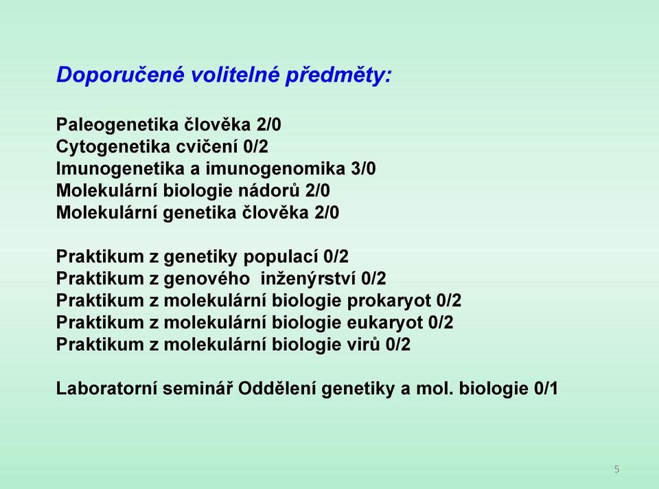 Praktikum z genového inženýrství 0/2 Praktikum z molekulární biologie prokaryot 0/2 Praktikum z molekulární