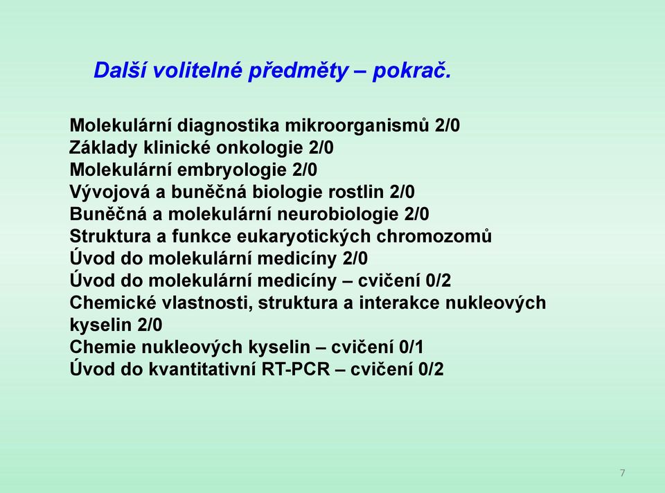 buněčná biologie rostlin 2/0 Buněčná a molekulární neurobiologie 2/0 Struktura a funkce eukaryotických chromozomů Úvod