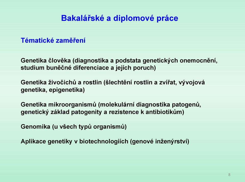 genetika, epigenetika) Genetika mikroorganismů (molekulární diagnostika patogenů, genetický základ patogenity a