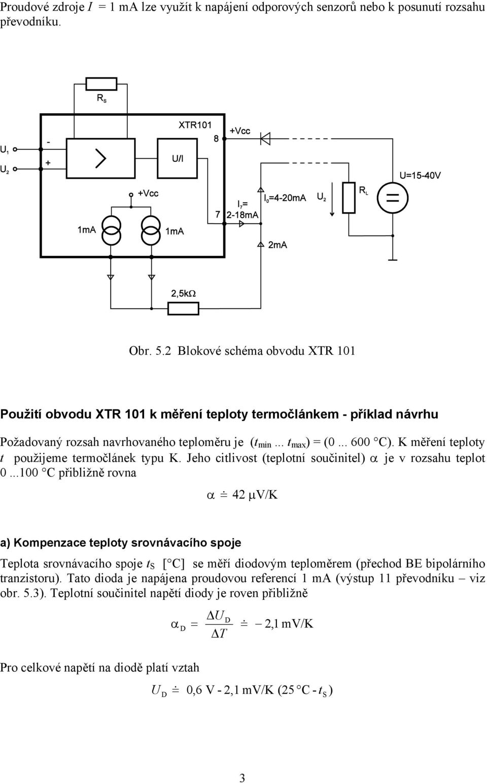 K měření teploty t použijeme termočlánek typu K. Jeho citlivost (teplotní součinitel) α je v rozsahu teplot.