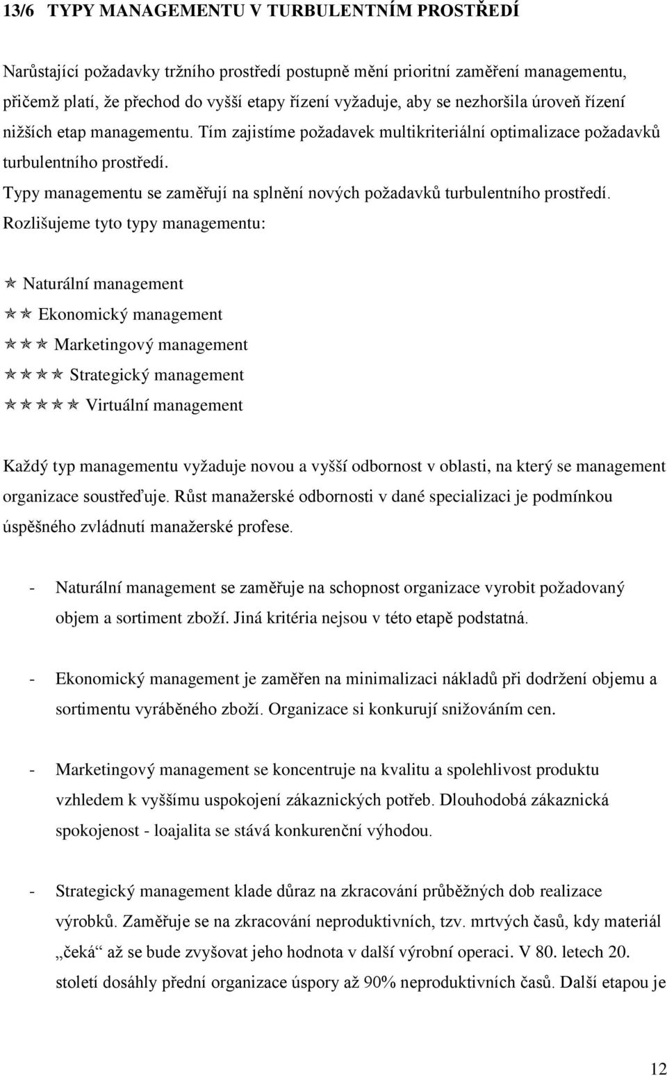 Typy managementu se zaměřují na splnění nových požadavků turbulentního prostředí.