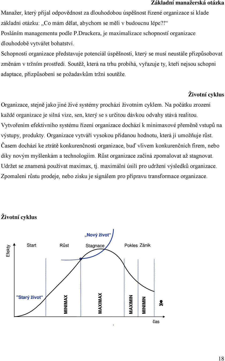 Schopnosti organizace představuje potenciál úspěšnosti, který se musí neustále přizpůsobovat změnám v tržním prostředí.