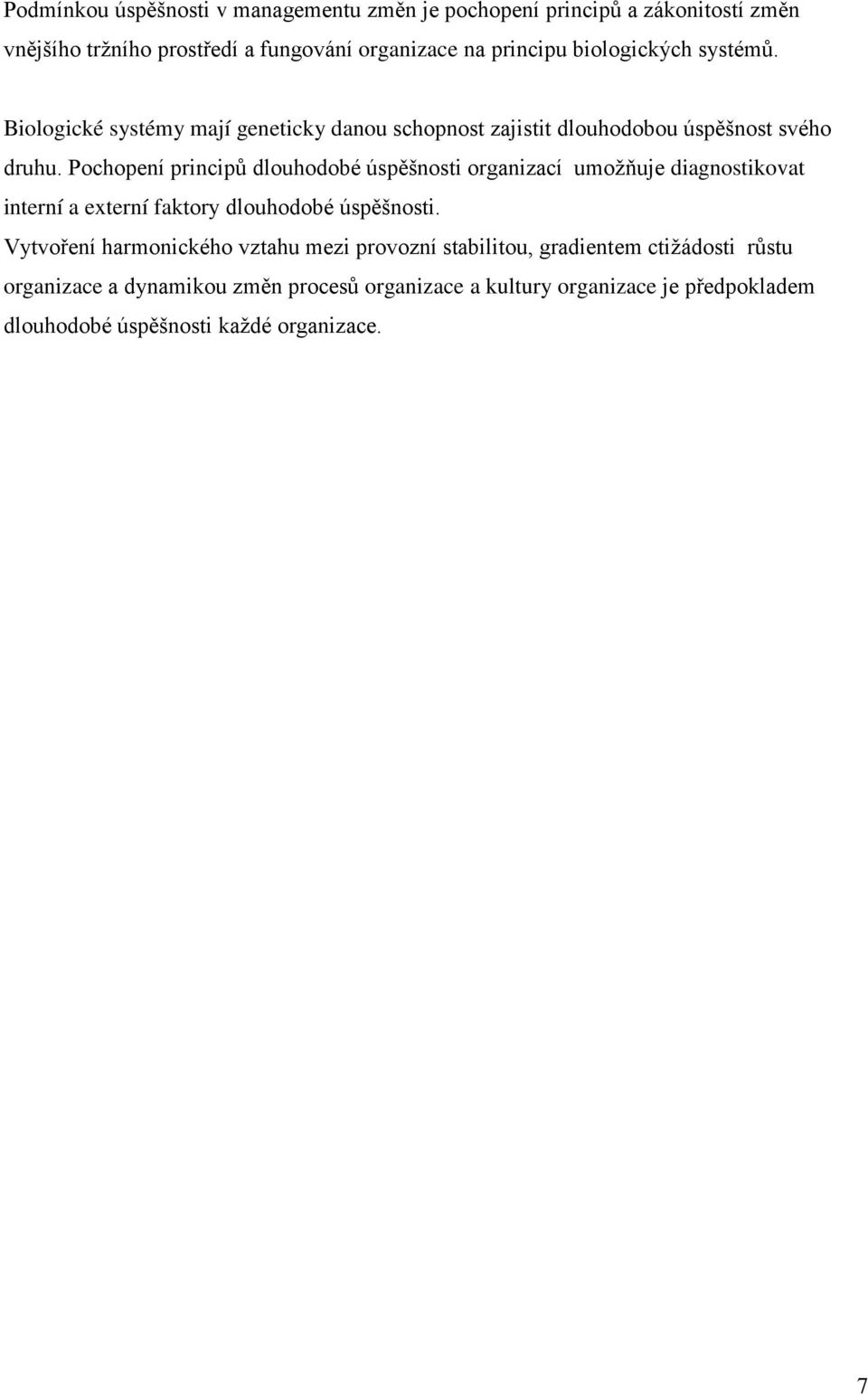 Pochopení principů dlouhodobé úspěšnosti organizací umožňuje diagnostikovat interní a externí faktory dlouhodobé úspěšnosti.