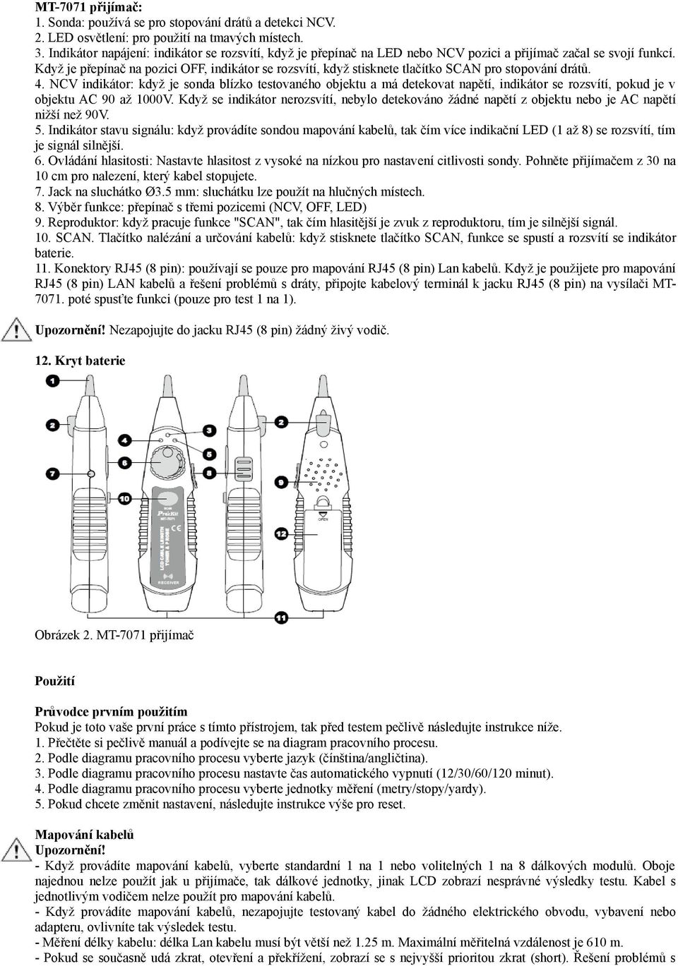 Když je přepínač na pozici OFF, indikátor se rozsvítí, když stisknete tlačítko SCAN pro stopování drátů. 4.