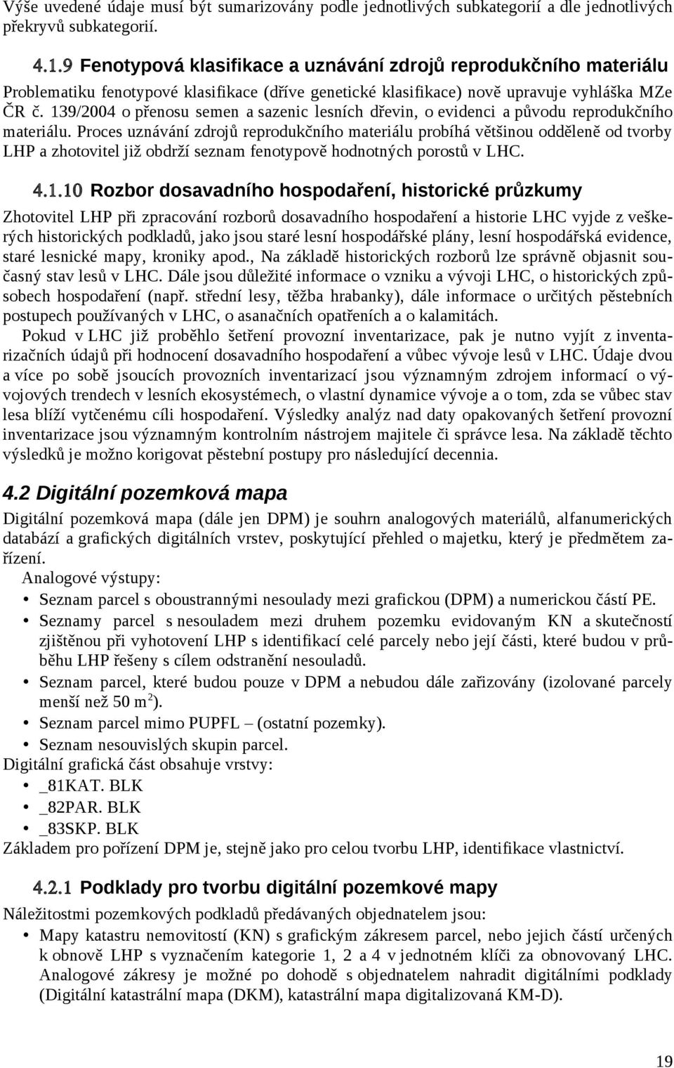 139/2004 o přenosu semen a sazenic lesních dřevin, o evidenci a původu reprodukčního materiálu.