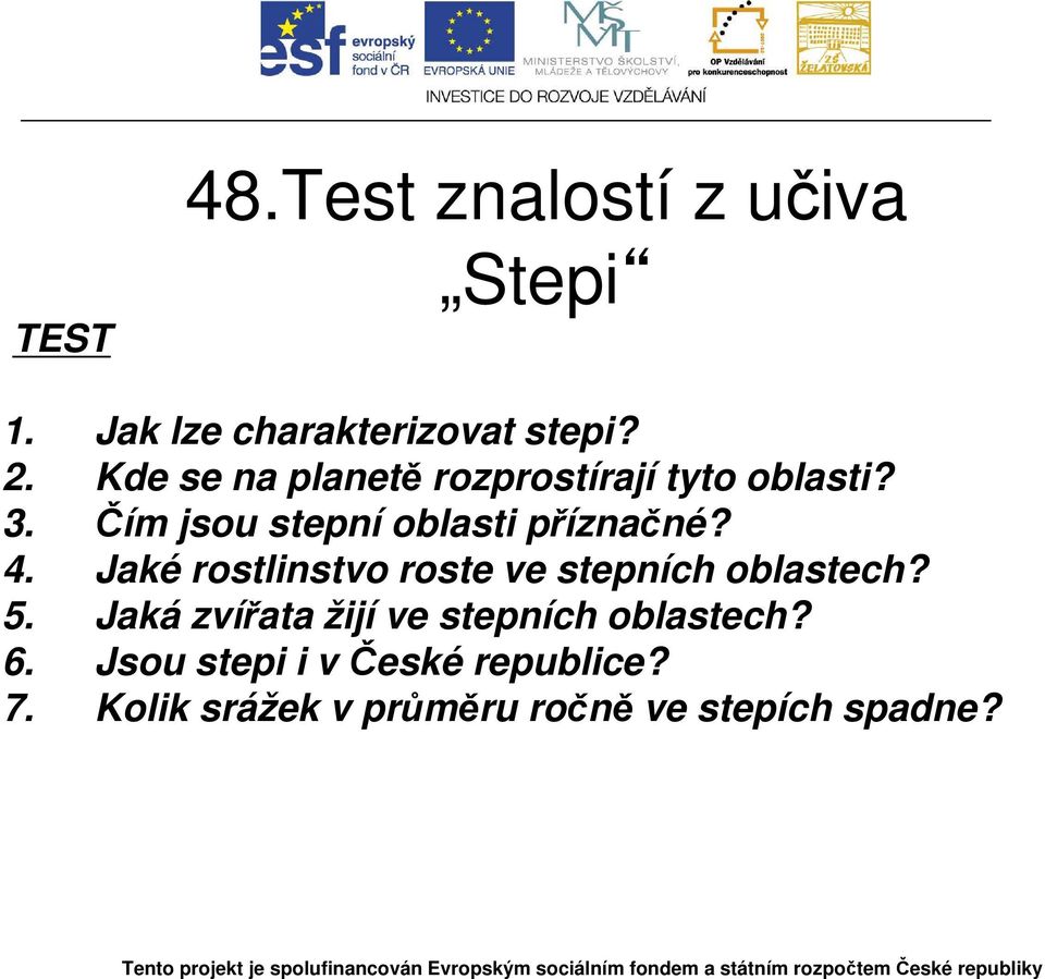 4. Jaké rostlinstvo roste ve stepních oblastech? 5.