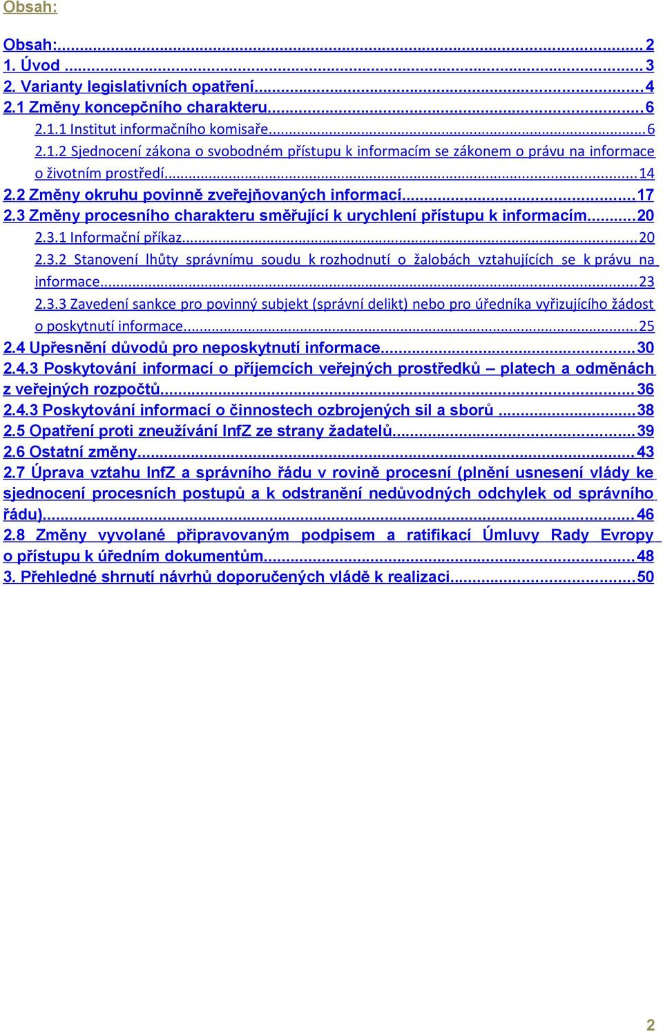 .. 23 2.3.3 Zavedení sankce pro povinný subjekt (správní delikt) nebo pro úředníka vyřizujícího žádost o poskytnutí informace... 25 2.4 