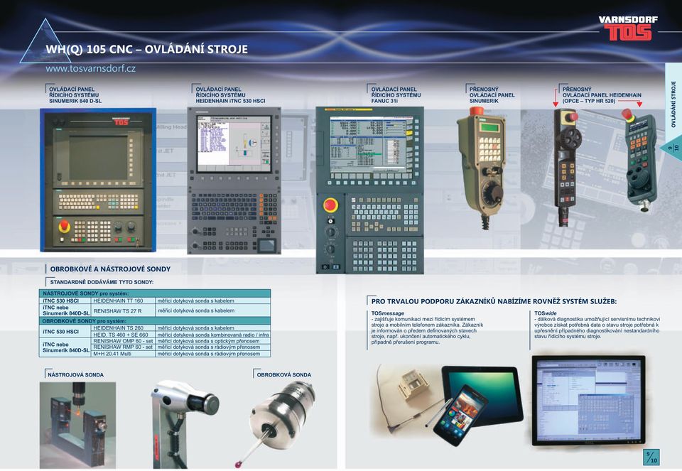 HEIDENHAIN TT 160 měřicí dotyková sonda s kabelem itnc nebo Sinumerik 840D-SL RENISHAW TS 27 R měřicí dotyková sonda s kabelem OBROBKOVÉ SONDY pro systém: HEIDENHAIN TS 260 měřicí dotyková sonda s