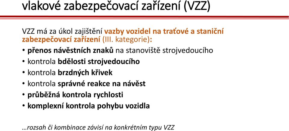 kategorie): přenos návěstních znaků na stanoviště strojvedoucího kontrola bdělosti strojvedoucího