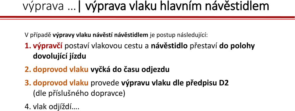 výpravčí postaví vlakovou cestu a návěstidlo přestaví do polohy dovolující jízdu 2.