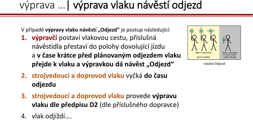 plánovaným odjezdem vlaku přejde k vlaku a výpravkou dá návěst Odjezd 2.