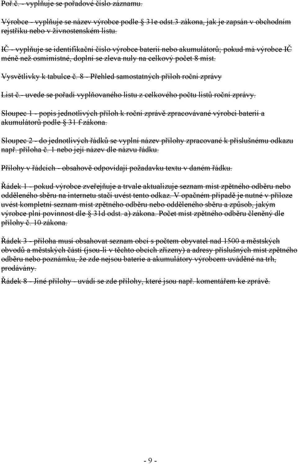 8 - Přehled samostatných příloh roční zprávy List č.- uvede se pořadí vyplňovaného listu z celkového počtu listů roční zprávy.