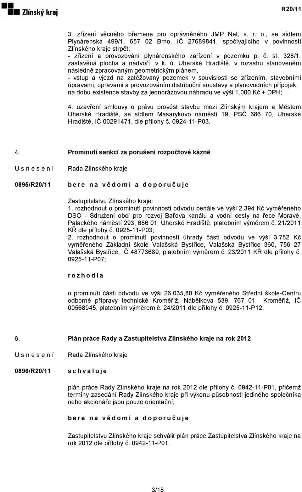 Uherské Hradiště, v rozsahu stanoveném následně zpracovaným geometrickým plánem, - vstup a vjezd na zatěžovaný pozemek v souvislosti se zřízením, stavebními úpravami, opravami a provozováním