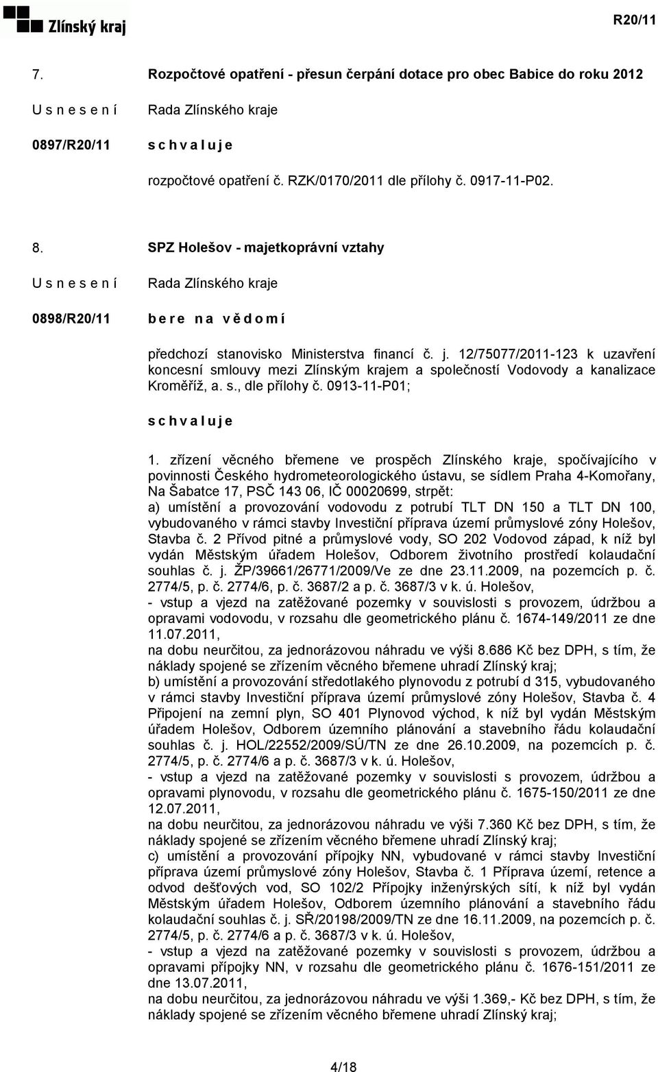 12/75077/2011-123 k uzavření koncesní smlouvy mezi Zlínským krajem a společností Vodovody a kanalizace Kroměříž, a. s., dle přílohy č. 0913-11-P01; 1.