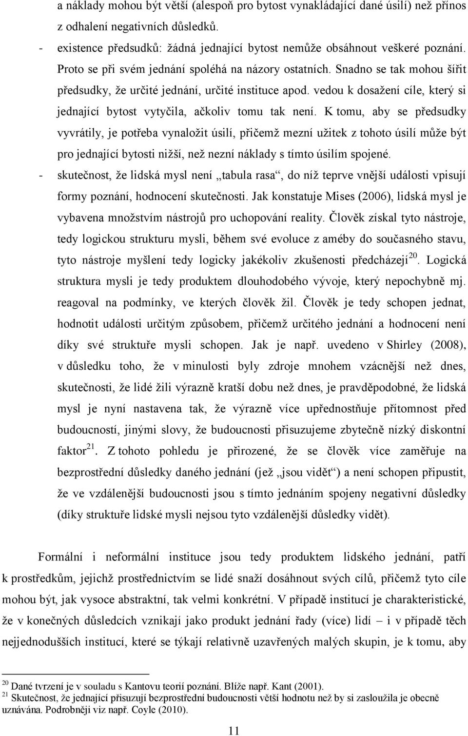 vedou k dosažení cíle, který si jednající bytost vytyčila, ačkoliv tomu tak není.