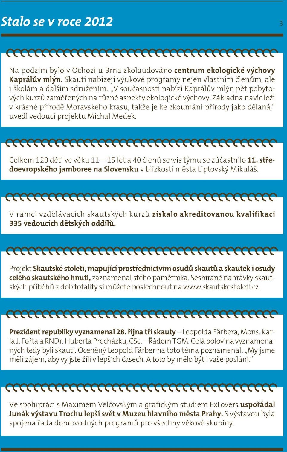 Základna navíc leží v krásné přírodě Moravského krasu, takže je ke zkoumání přírody jako dělaná, uvedl vedoucí projektu Michal Medek.