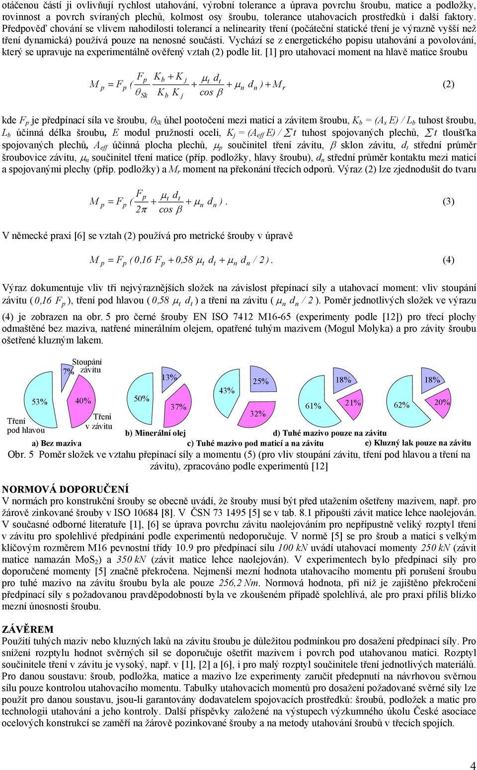 Vychází se z energetického popisu utahování a povolování, který se upravuje na experimentálně ověřený vztah (2) podle lit.