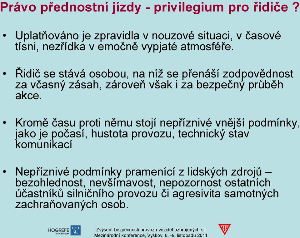 Řidič se stává osobou, na níž se přenáší zodpovědnost za včasný zásah, zároveň však i za bezpečný průběh akce.