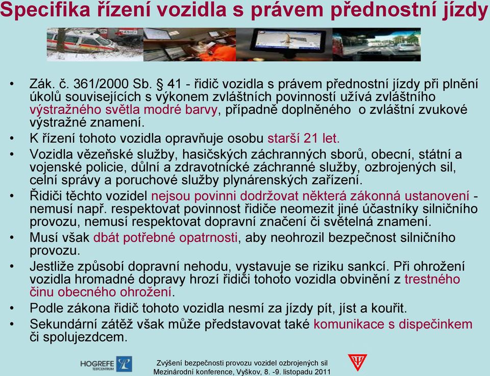 výstražné znamení. K řízení tohoto vozidla opravňuje osobu starší 21 let.