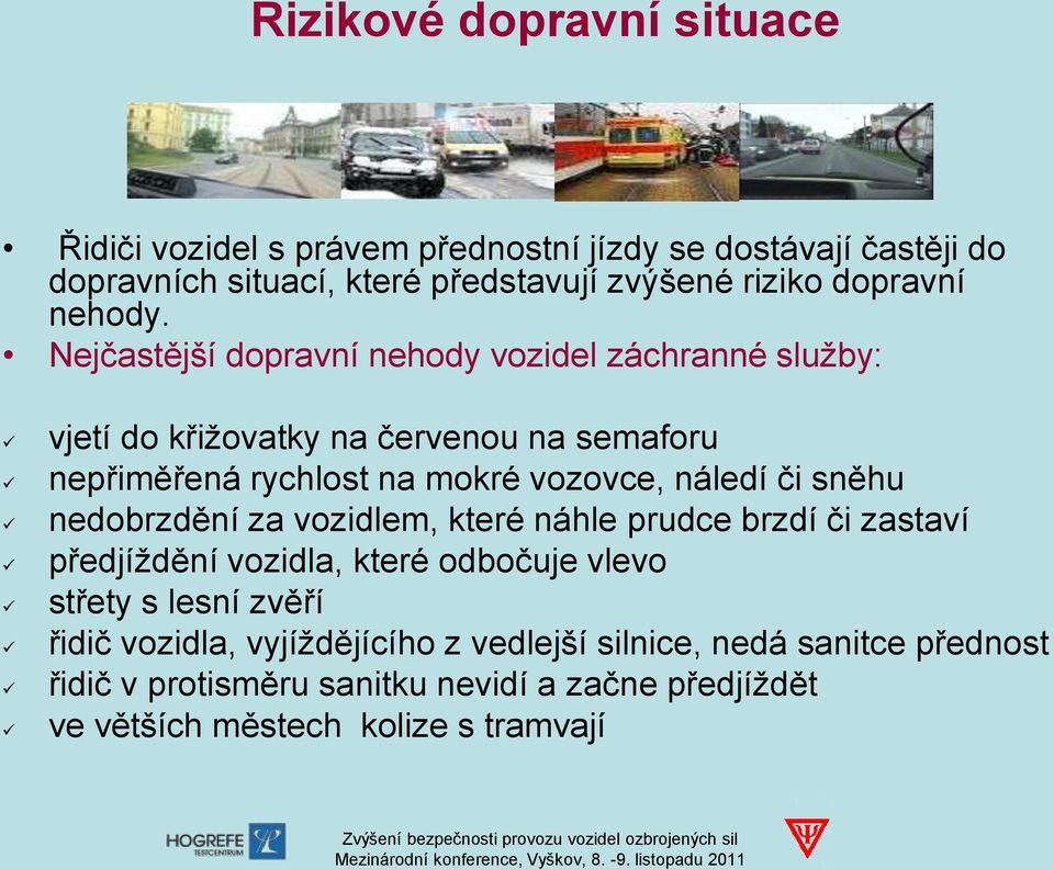 Nejčastější dopravní nehody vozidel záchranné služby: vjetí do křižovatky na červenou na semaforu nepřiměřená rychlost na mokré vozovce, náledí či