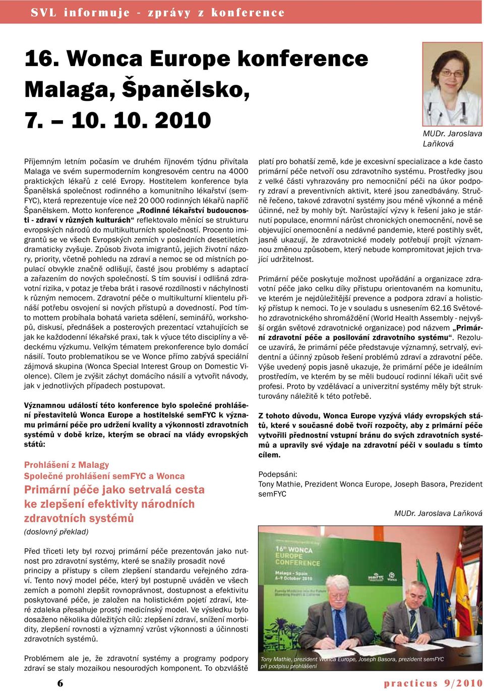 Hostitelem konference byla Španělská společnost rodinného a komunitního lékařství (sem- FYC), která reprezentuje více než 20 000 rodinných lékařů napříč Španělskem.