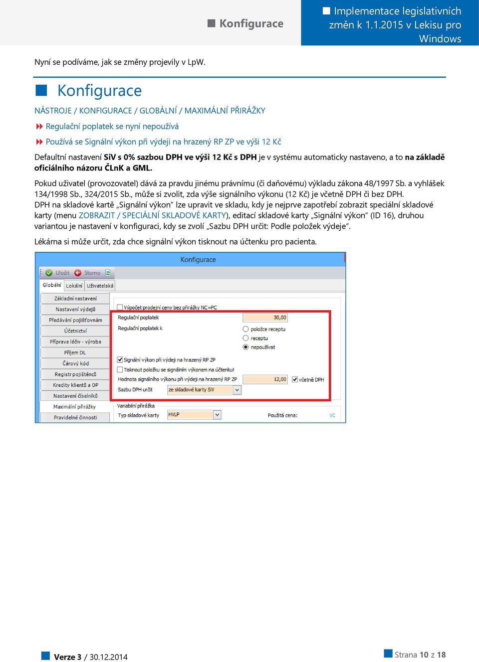 0% sazbou DPH ve výši 12 Kč s DPH je v systému automaticky nastaveno, a to na základě oficiálního názoru ČLnK a GML.