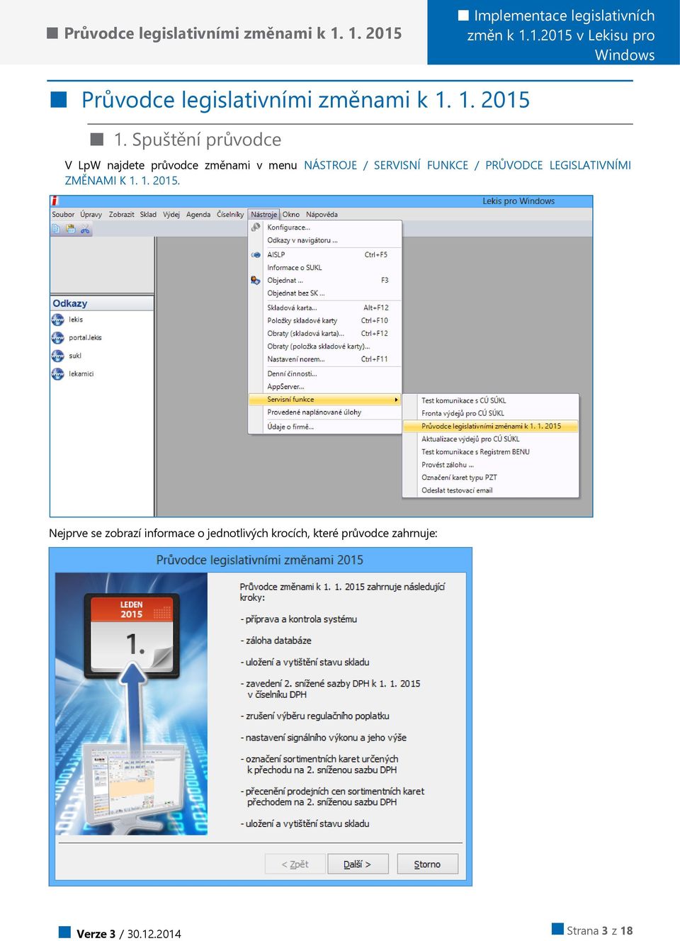 Spuštění průvodce V LpW najdete průvodce změnami v menu NÁSTROJE / SERVISNÍ