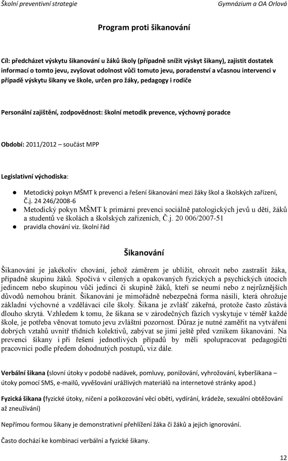 Legislativní východiska: Metodický pokyn MŠMT k prevenci a řešení šikanování mezi žáky škol a školských zařízení, Č.j.