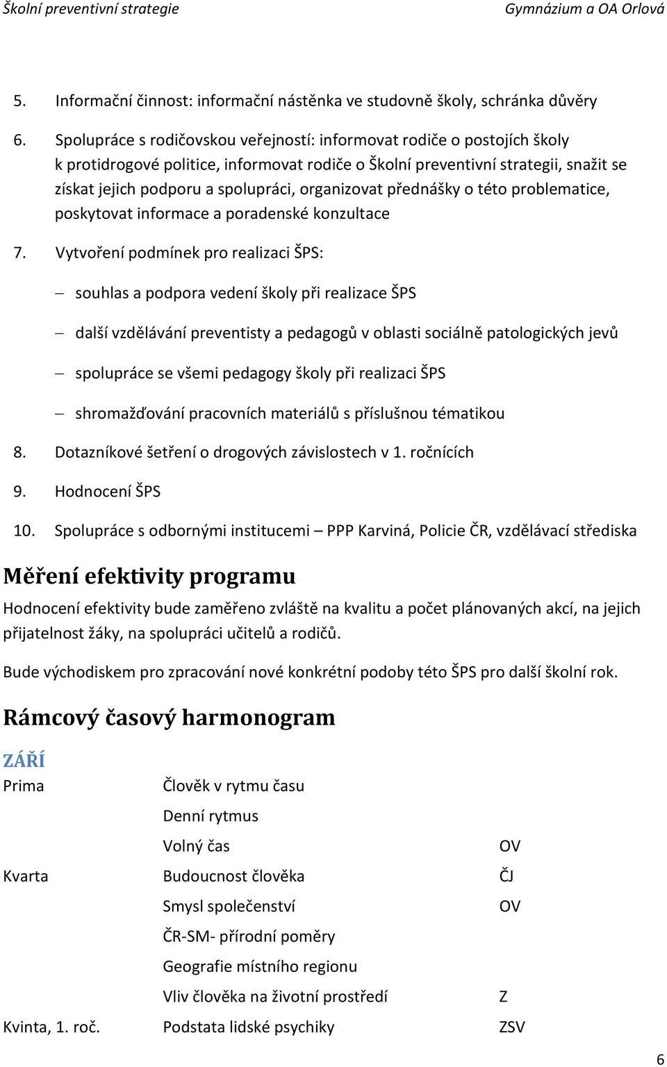 organizovat přednášky o této problematice, poskytovat informace a poradenské konzultace 7.