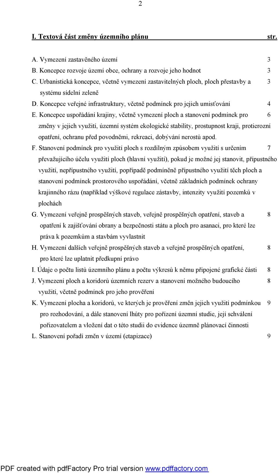 Koncepce uspořádání krajiny, včetně vymezení ploch a stanovení podmínek pro 6 změny v jejich využití, územní systém ekologické stability, prostupnost kraji, protierozní opatření, ochranu před