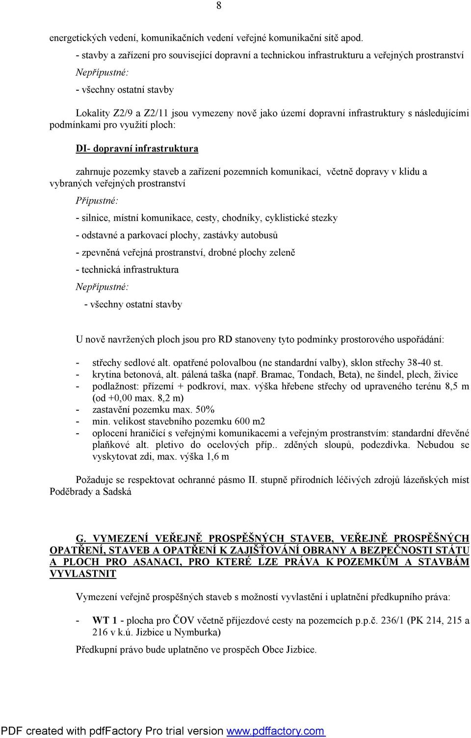 infrastruktury s následujícími podmínkami pro využití ploch: DI- dopravní infrastruktura zahrnuje pozemky staveb a zařízení pozemních komunikací, včetně dopravy v klidu a vybraných veřejných