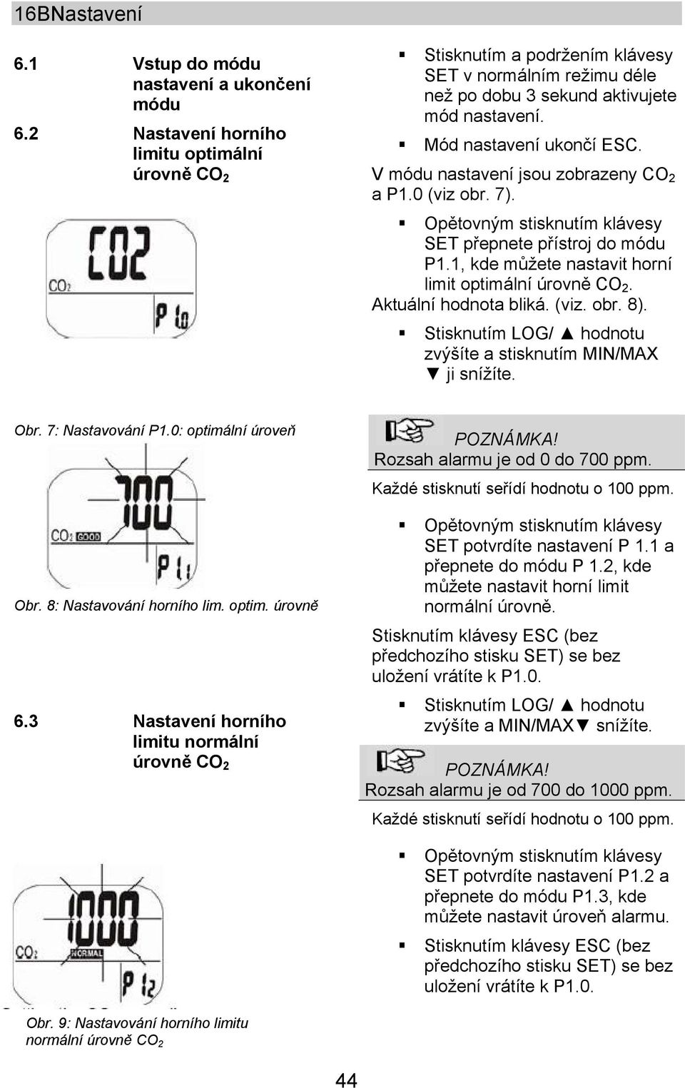 V módu nastavení jsou zobrazeny CO 2 a P1.0 (viz obr. 7). Opětovným stisknutím klávesy SET přepnete přístroj do módu P1.1, kde můžete nastavit horní limit optimální úrovně CO 2.