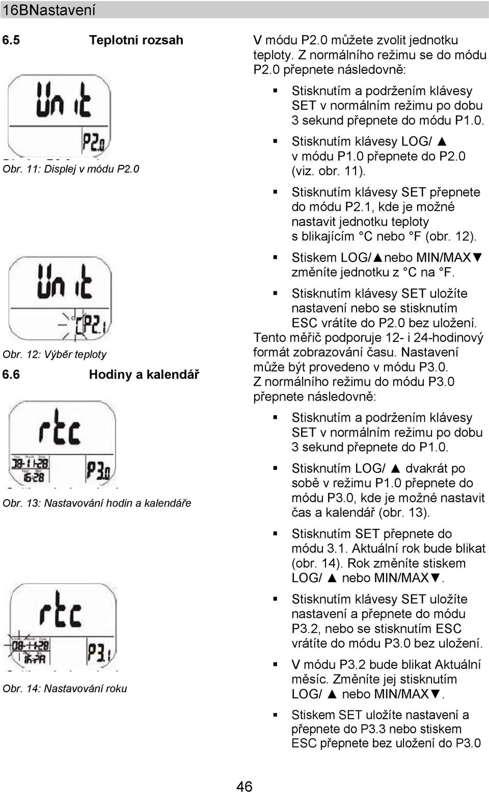 0 přepnete do P2.0 (viz. obr. 11). Stisknutím klávesy SET přepnete do módu P2.1, kde je možné nastavit jednotku teploty s blikajícím C nebo F (obr. 12).