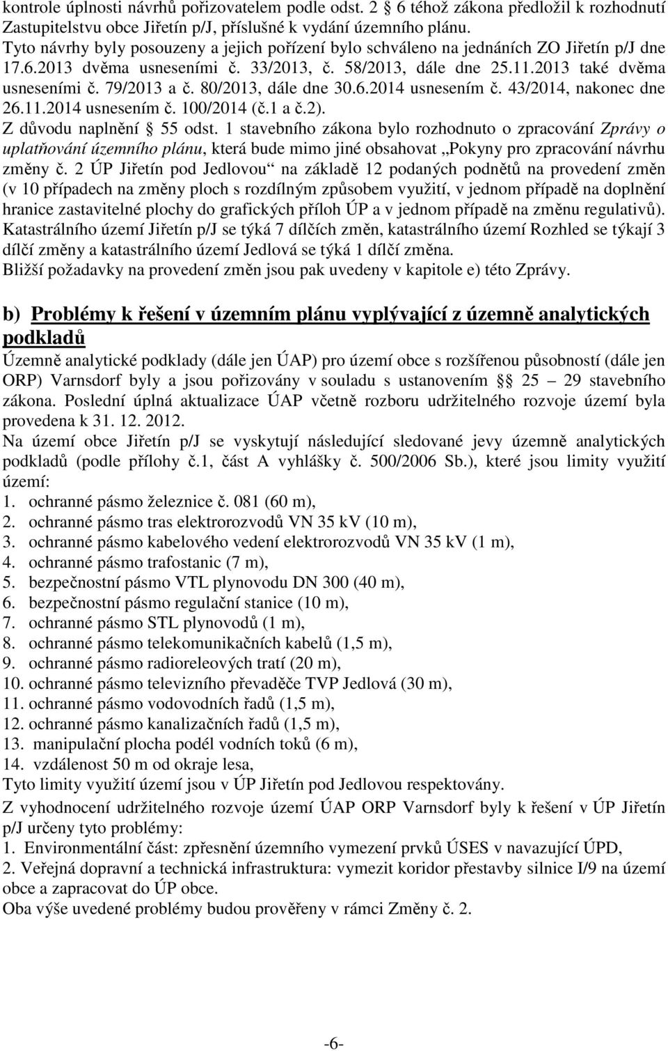 80/2013, dále dne 30.6.2014 usnesením č. 43/2014, nakonec dne 26.11.2014 usnesením č. 100/2014 (č.1 a č.2). Z důvodu naplnění 55 odst.