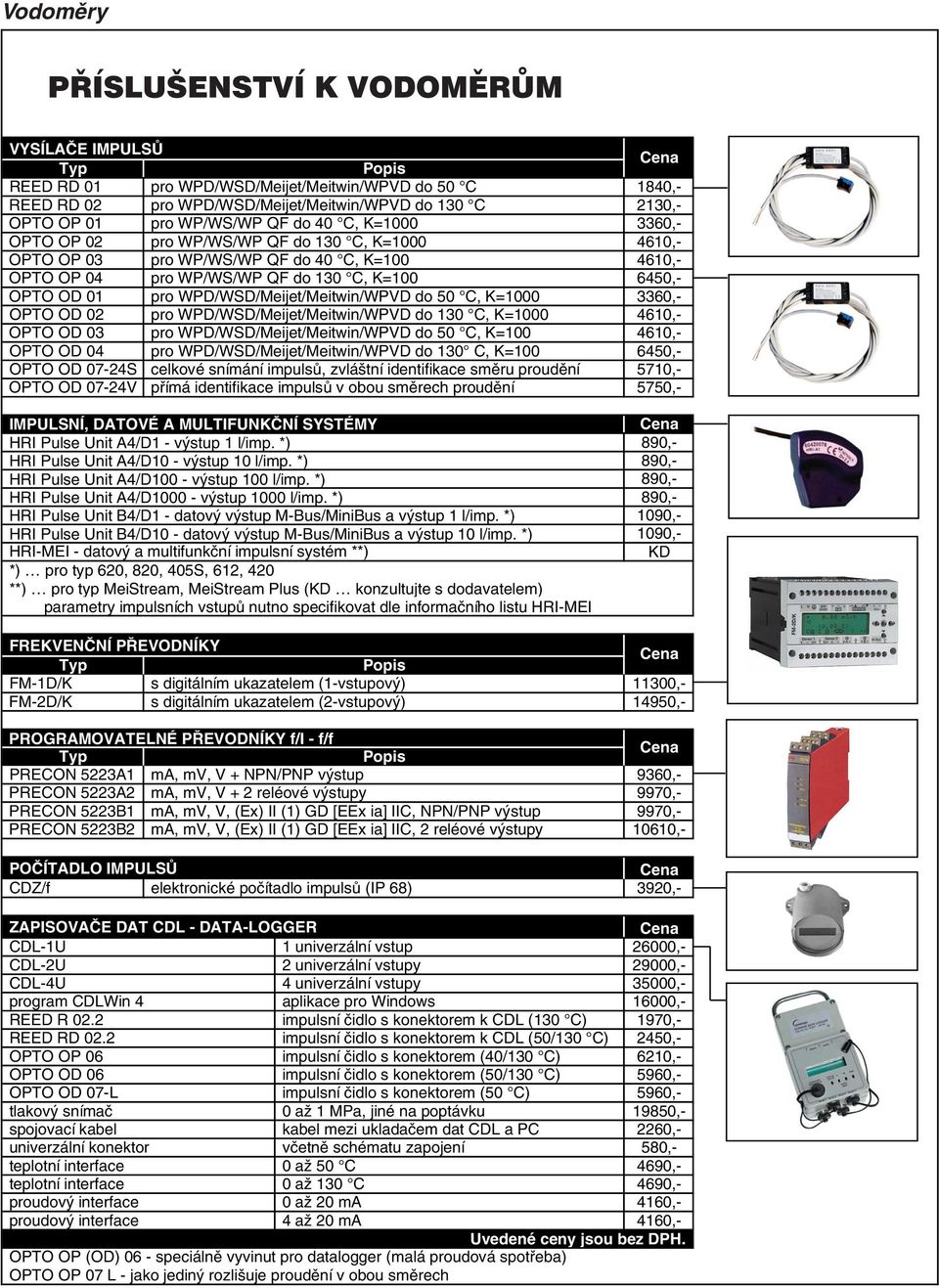 WPD/WSD/Meijet/Meitwin/WPVD do 50 C, K=1000 3360,- OPTO OD 02 pro WPD/WSD/Meijet/Meitwin/WPVD do 130 C, K=1000 4610,- OPTO OD 03 pro WPD/WSD/Meijet/Meitwin/WPVD do 50 C, K=100 4610,- OPTO OD 04 pro