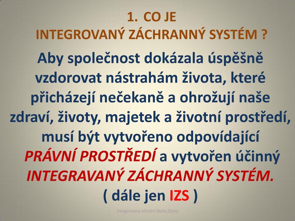 přicházejí nečekaně a ohrožují naše zdraví, životy, majetek a životní