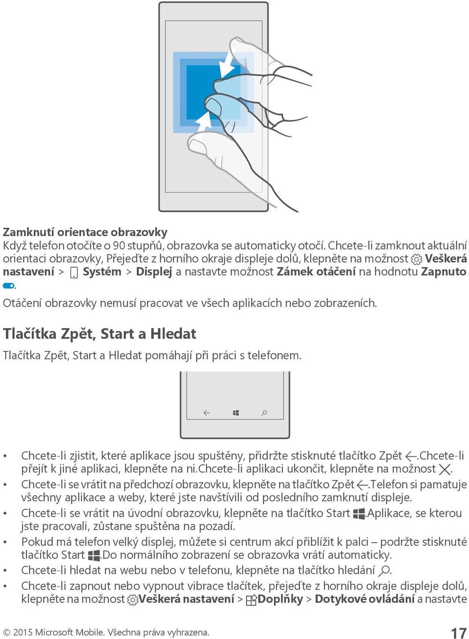Otáčení obrazovky nemusí pracovat ve všech aplikacích nebo zobrazeních. Tlačítka Zpět, Start a Hledat Tlačítka Zpět, Start a Hledat pomáhají při práci s telefonem.
