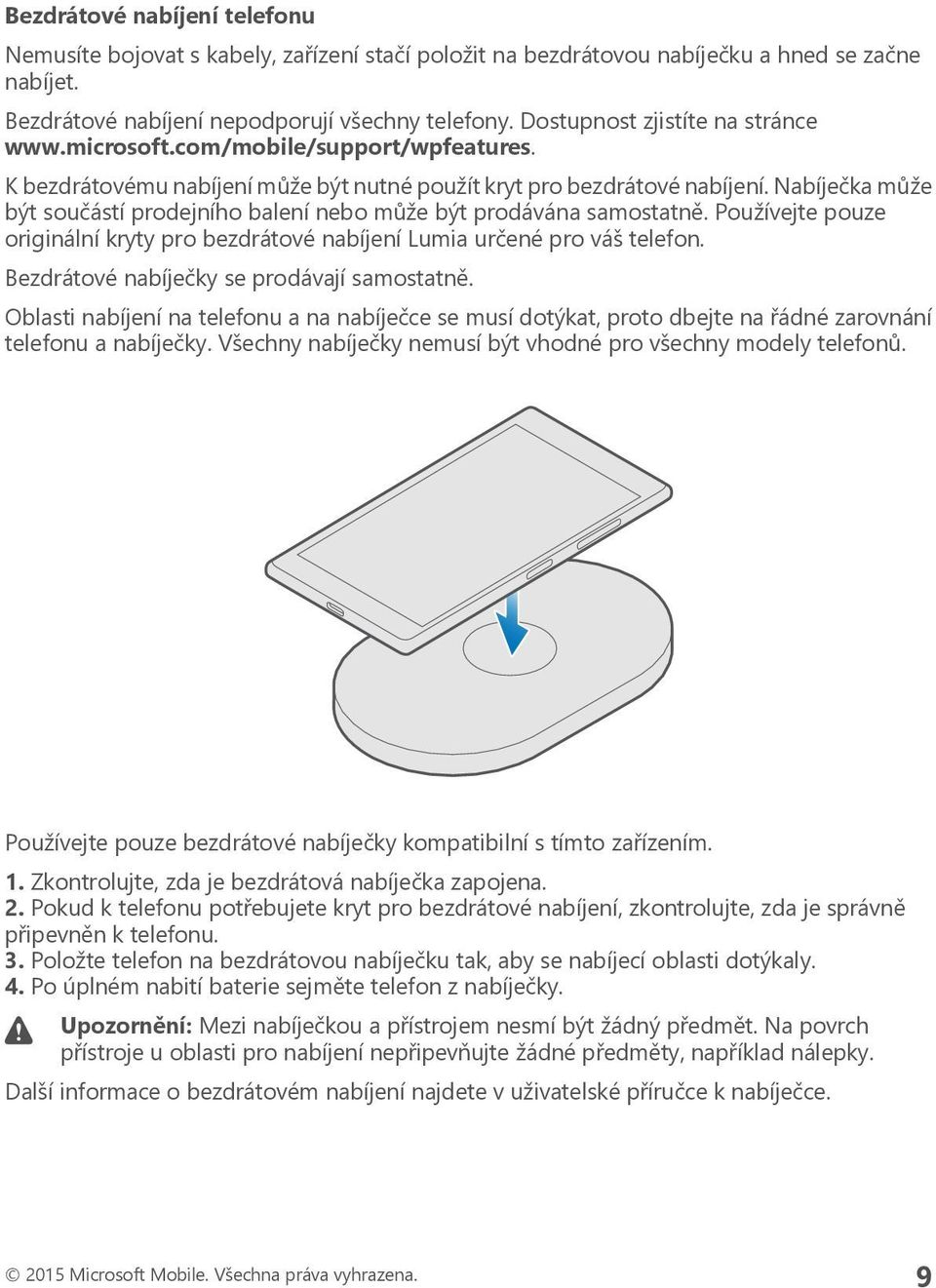 Nabíječka může být součástí prodejního balení nebo může být prodávána samostatně. Používejte pouze originální kryty pro bezdrátové nabíjení Lumia určené pro váš telefon.