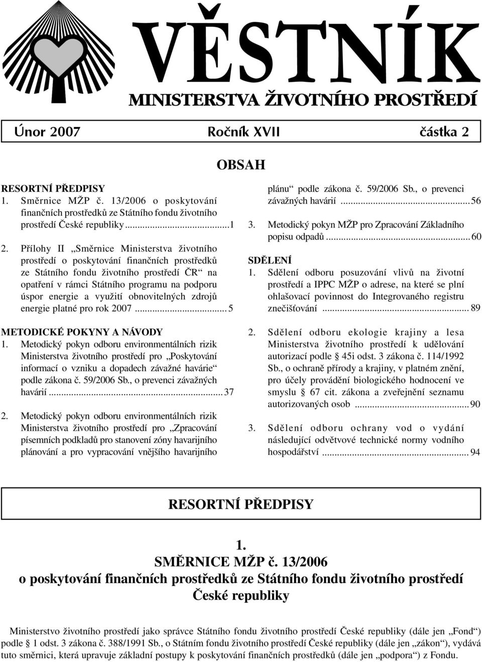 využití obnovitelných zdrojů energie platné pro rok 2007... 5 METODICKÉ POKYNY A NÁVODY 1.