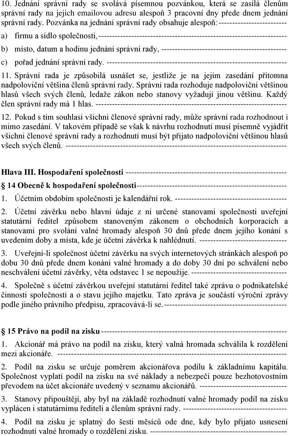 hodinu jednání správní rady, ---------------------------------------------- c) pořad jednání správní rady. ------------------------------------------------------------------ 11.