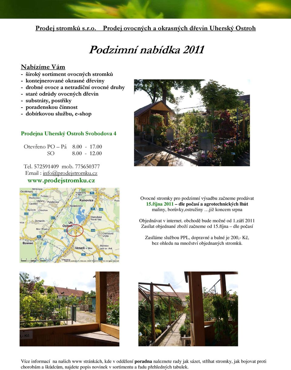 00 Tel. 572591409 mob. 775650377 Email : info@prodejstromku.cz www.prodejstromku.cz Ovocné stromky pro podzimní výsadbu začneme prodávat 15.
