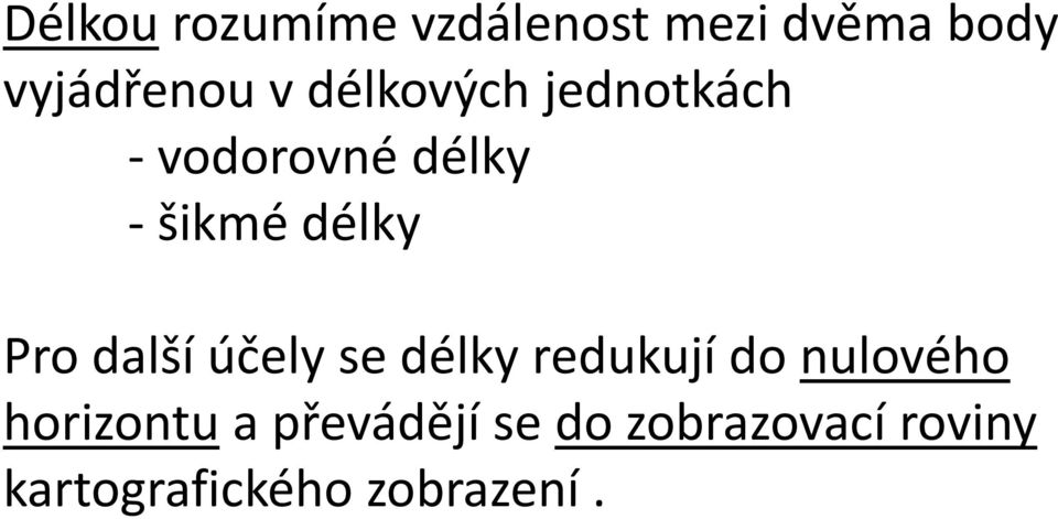 další účely se délky redukují do nulového horizontu a