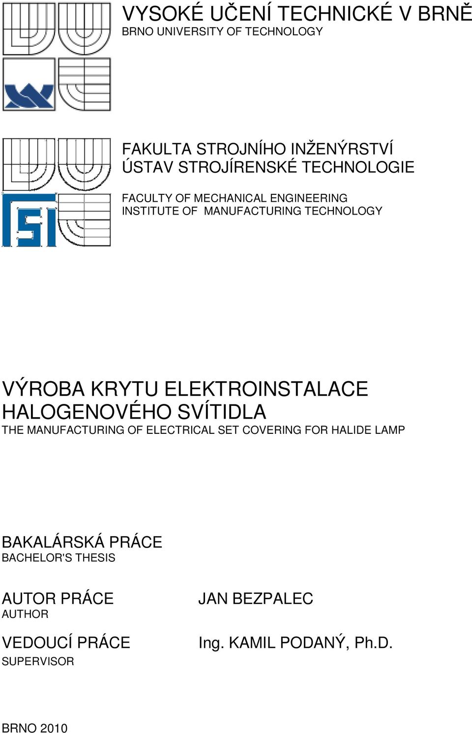 ELEKTROINSTALACE HALOGENOVÉHO SVÍTIDLA THE MANUFACTURING OF ELECTRICAL SET COVERING FOR HALIDE LAMP