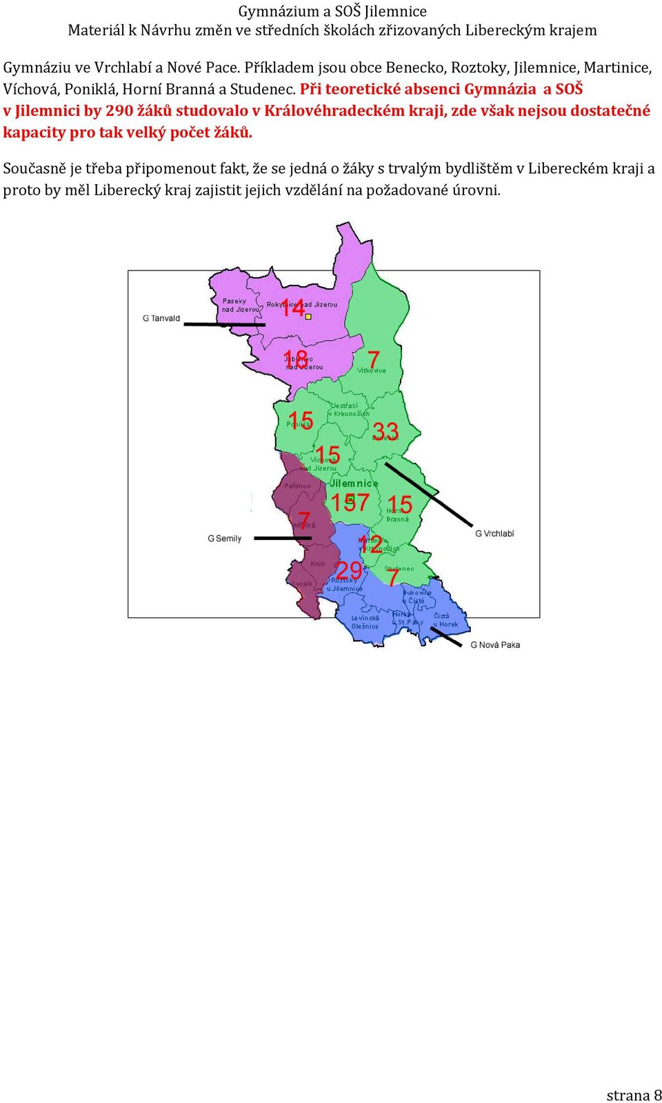 Při teoretické absenci Gymnázia a SOŠ v Jilemnici by 290 žáků studovalo v Královéhradeckém kraji, zde však nejsou