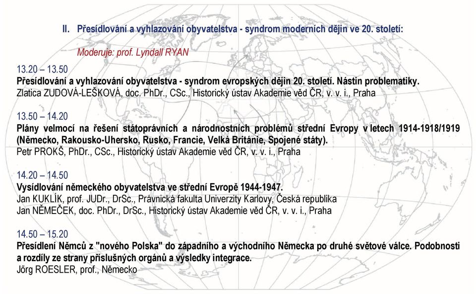 20 Plány velmocí na řešení státoprávních a národnostních problémů střední Evropy v letech 1914-1918/1919 (Německo, Rakousko-Uhersko, Rusko, Francie, Velká Británie, Spojené státy). Petr PROKŠ, PhDr.