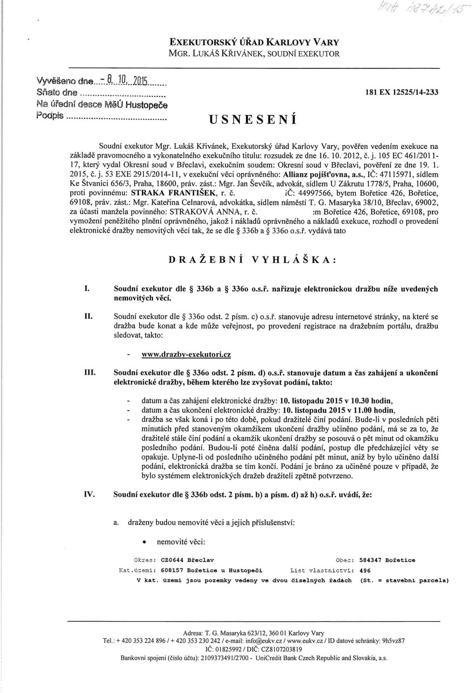 105 EC 461/201 1-17, který vydal Okresní soud v Břeclavi, exekučním soudem: Okresní soud v Břeclavi, pověření ze dne 19. 1. 2015, č. j.