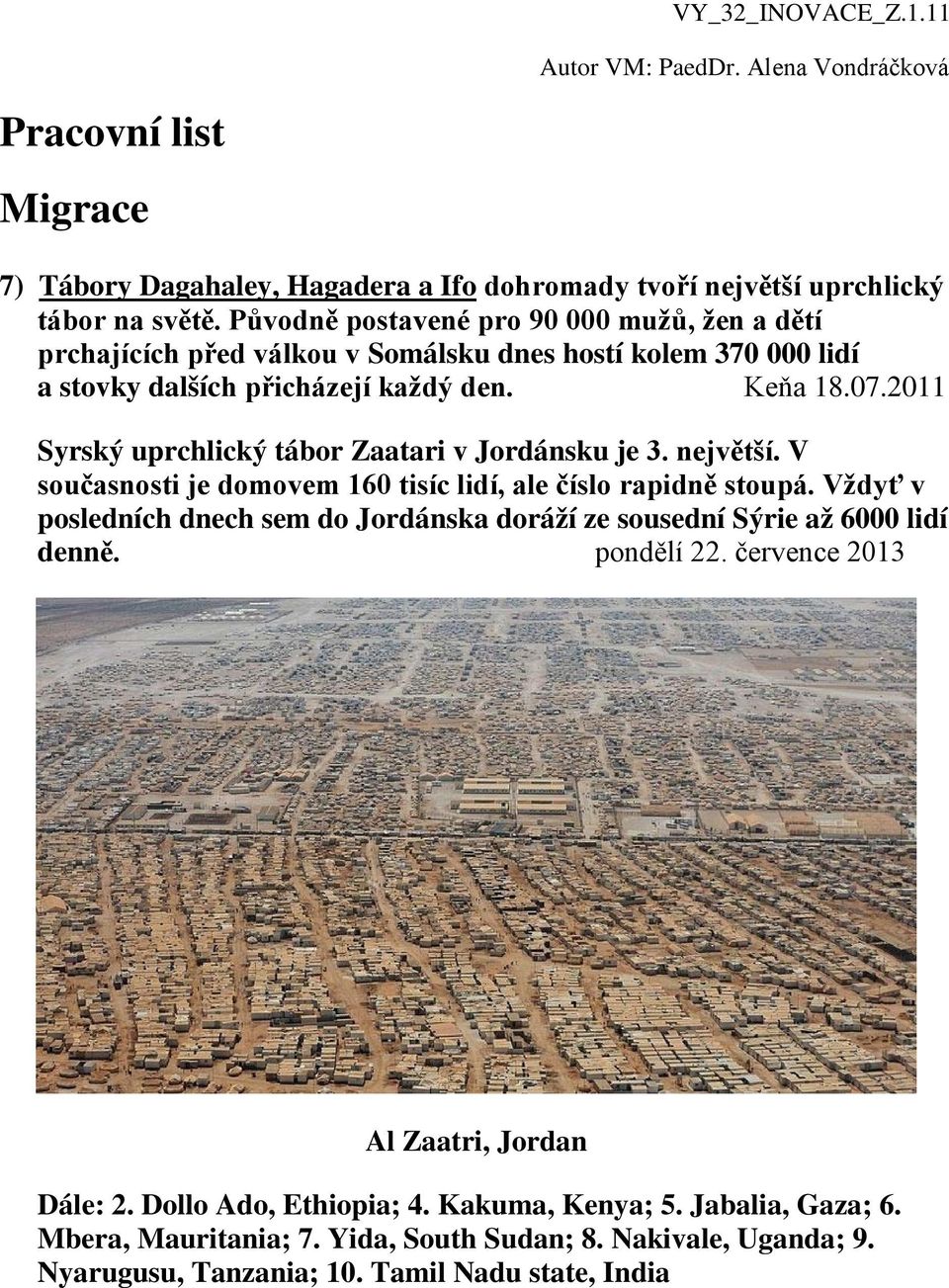 2011 Syrský uprchlický tábor Zaatari v Jordánsku je 3. největší. V současnosti je domovem 160 tisíc lidí, ale číslo rapidně stoupá.