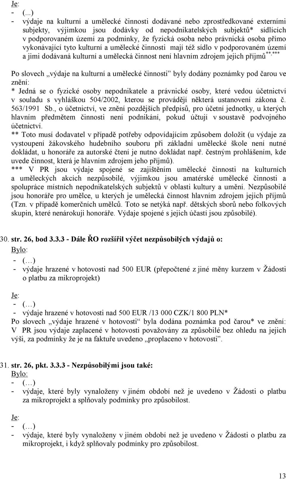 **,*** Po slovech výdaje na kulturní a umělecké činnosti byly dodány poznámky pod čarou ve znění: * Jedná se o fyzické osoby nepodnikatele a právnické osoby, které vedou účetnictví v souladu s