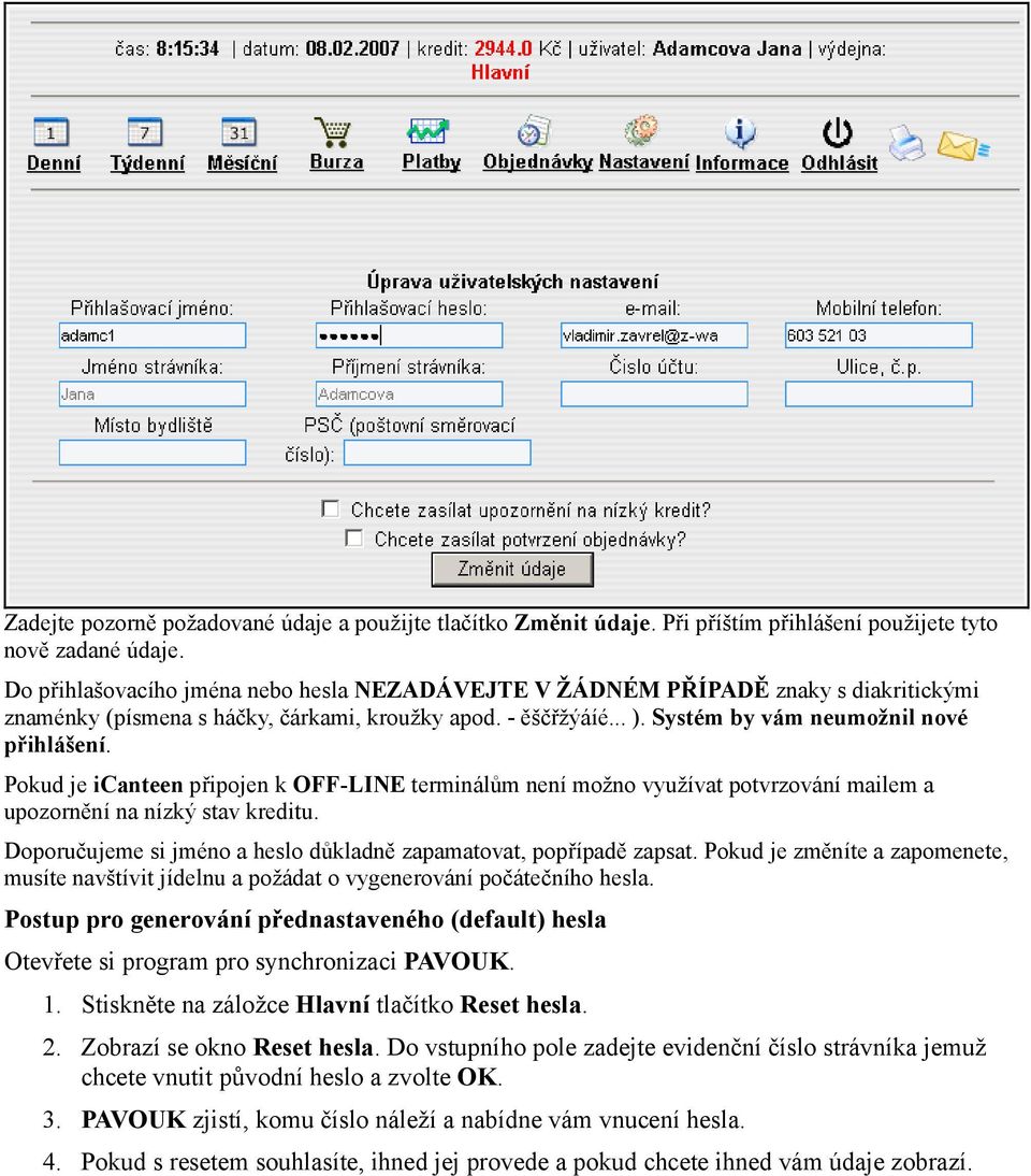 Pokud je icanteen připojen k OFF-LINE terminálům není možno využívat potvrzování mailem a upozornění na nízký stav kreditu. Doporučujeme si jméno a heslo důkladně zapamatovat, popřípadě zapsat.