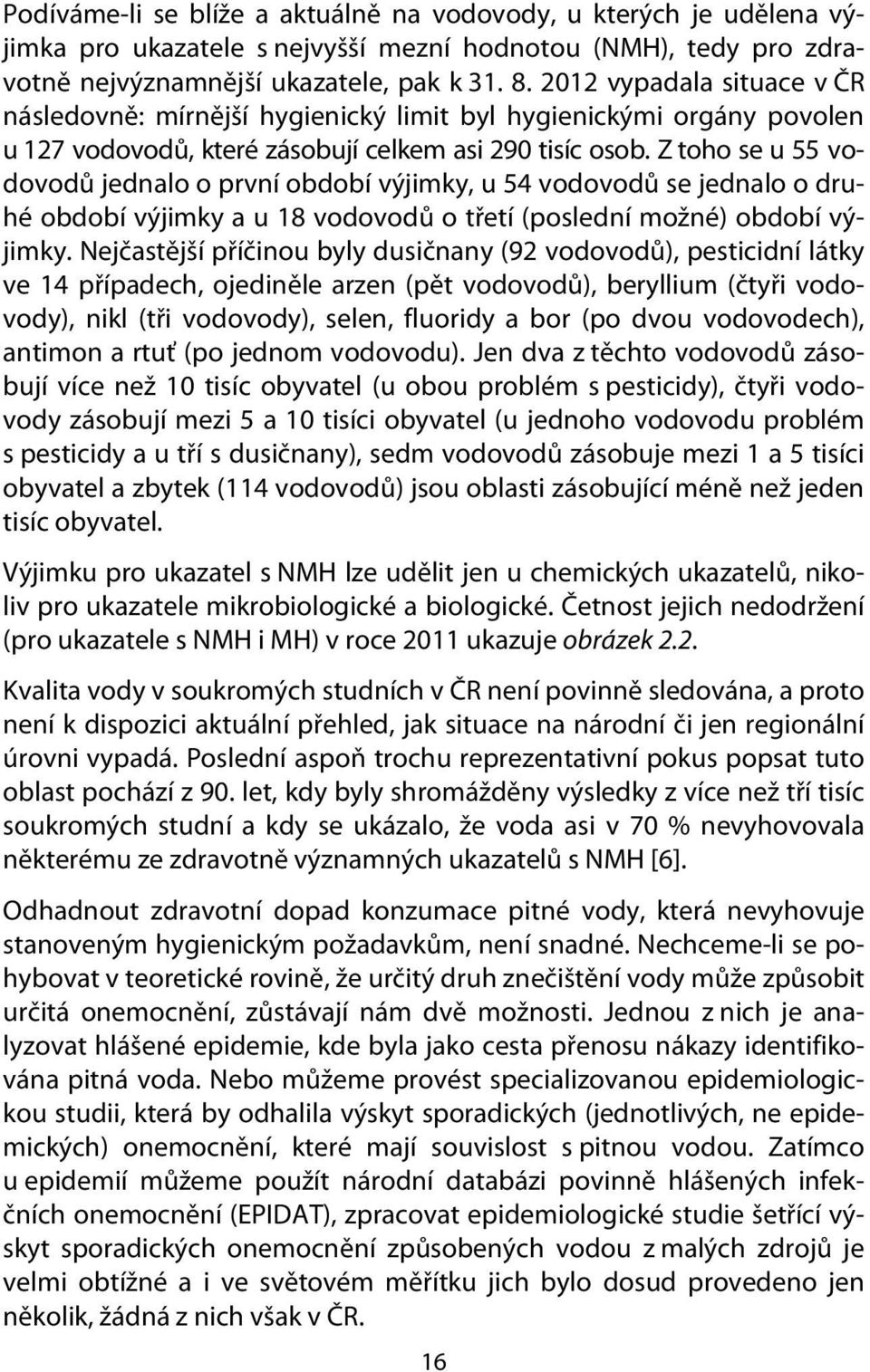 Z toho se u 55 vodovodů jednalo o první období výjimky, u 54 vodovodů se jednalo o druhé období výjimky a u 18 vodovodů o třetí (poslední možné) období výjimky.